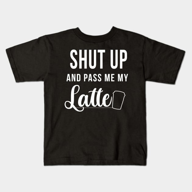 Shut up and pass me my latte - Design for latte lovers Kids T-Shirt by DVP Designs